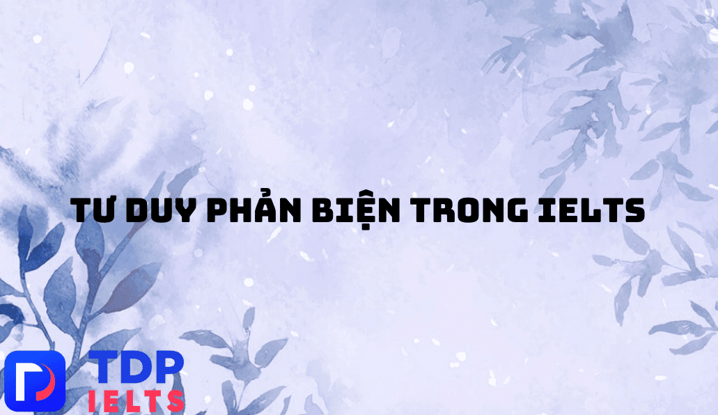 Tư duy phản biện trong IELTS