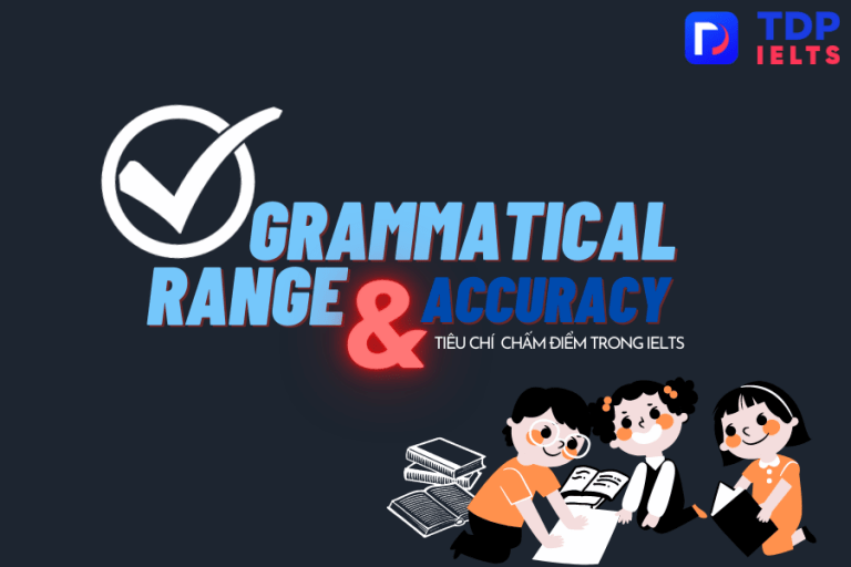 Tiêu chí Grammatical Range & Accuracy - TDP IELTS