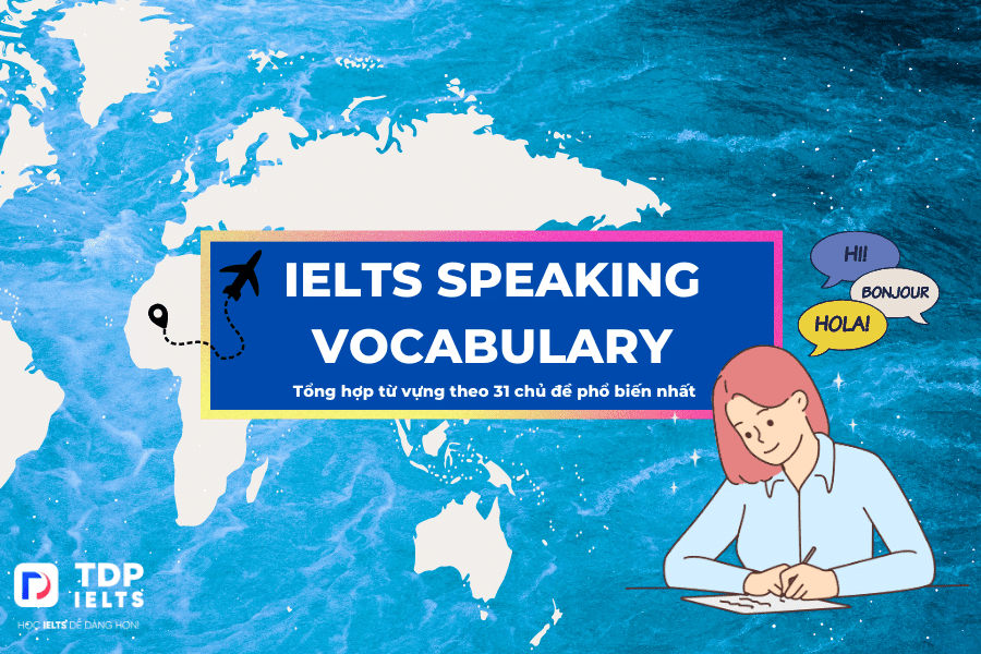 Tổng Hợp Từ Vựng Ielts Speaking Vocabulary Theo 31 Chủ đề Phổ Biến Nhất