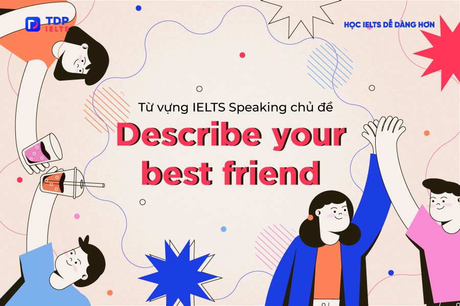 Tự học Ielts 4 Describe your best friend - IELTS Speaking Part 2 - TDP IELTS