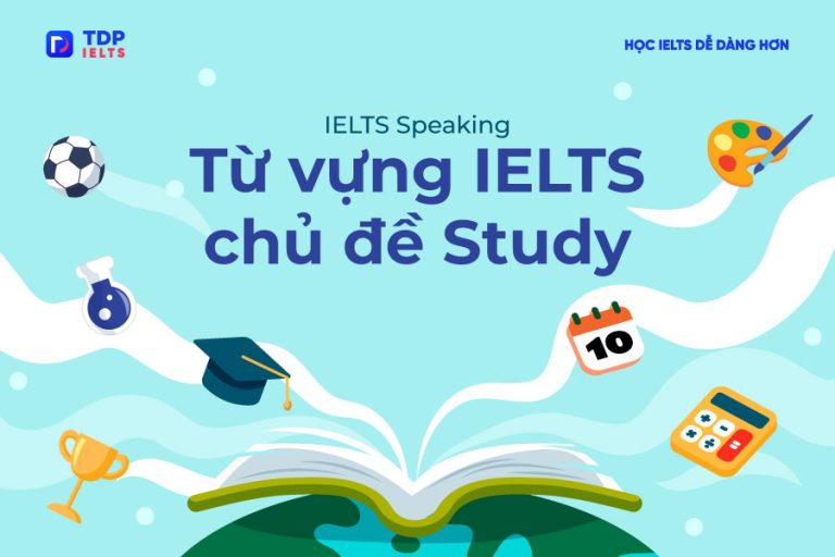 IELTS Speaking - Từ vựng IELTS chủ đề Study - TDP IELTS