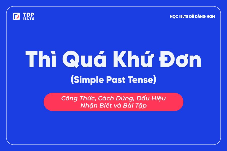 Tự học Ielts 1 Thì quá khứ đơn - TDP IELTS