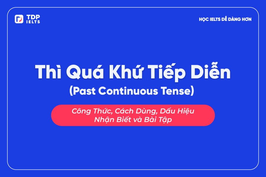 Tự học Ielts 21 Thì quá khứ tiếp diễn - TDP IELTS