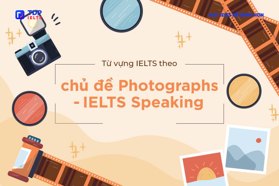 Tự học Ielts 2 Từ vựng về Photography - IELTS Speaking - TDP IELTS