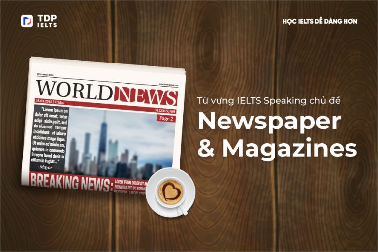 Từ vựng chủ đề Newspapers and magazines - IELTS Speaking - TDP IELTS