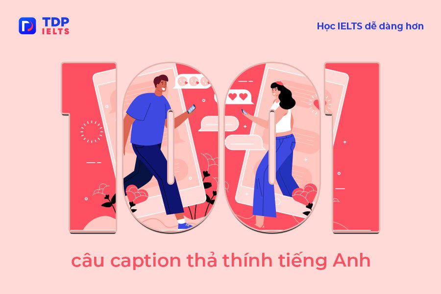 Tự học Ielts 10 1001 câu caption thả thính tiếng Anh độc lạ - TDP IELTS