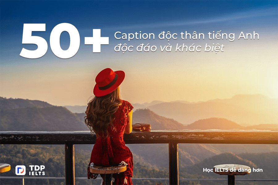 Tự học Ielts 8 50+ Caption độc thân tiếng Anh độc đáo và khác biệt - TDP IELTS
