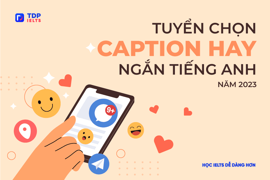 Tự học Ielts 7 Tuyển chọn caption hay ngắn tiếng Anh năm 2023 - TDP IELTS