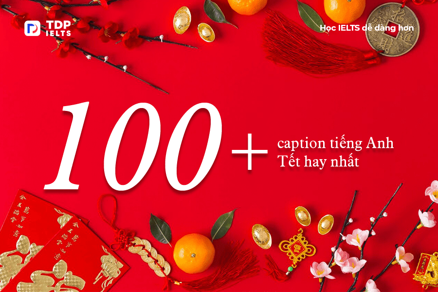 Tự học Ielts 9 100+ caption tiếng Anh Tết hay nhất - TDP IELTS