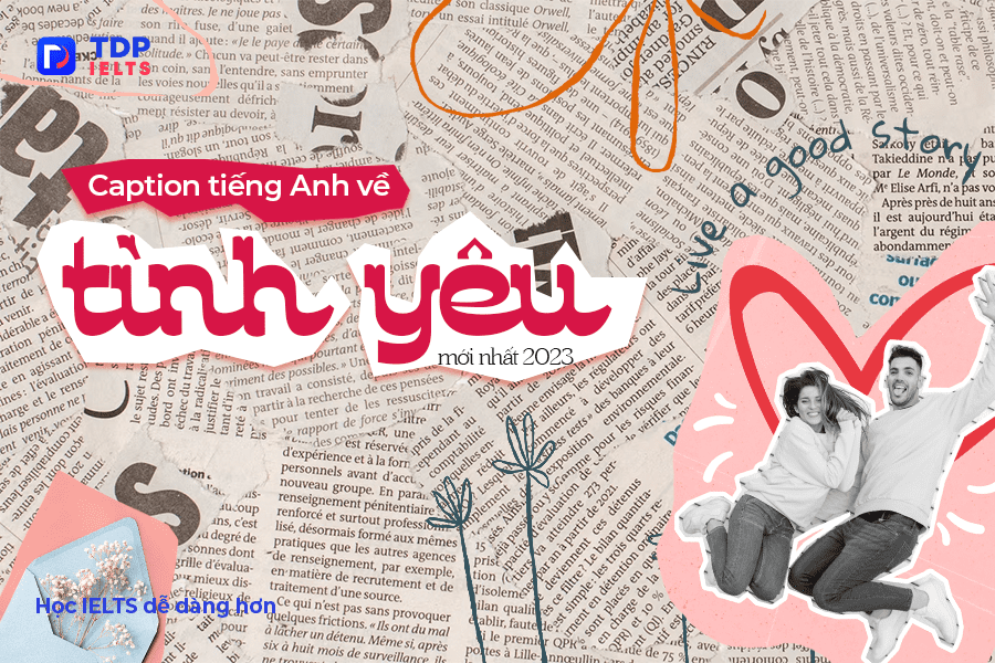 Tự học Ielts 8 Caption tiếng Anh về tình yêu mới nhất 2023 - TDP IELTS