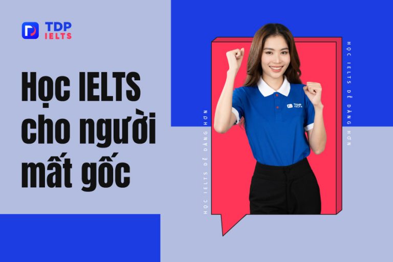 Học IELTS cho người mất gốc như thế nào cho hiệu quả? - TDP IELTS