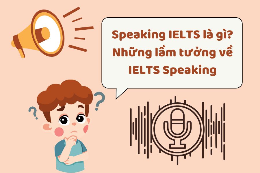 Speaking IELTS là gì? Những điều bị lầm tưởng về IELTS Speaking - TDP IELTS
