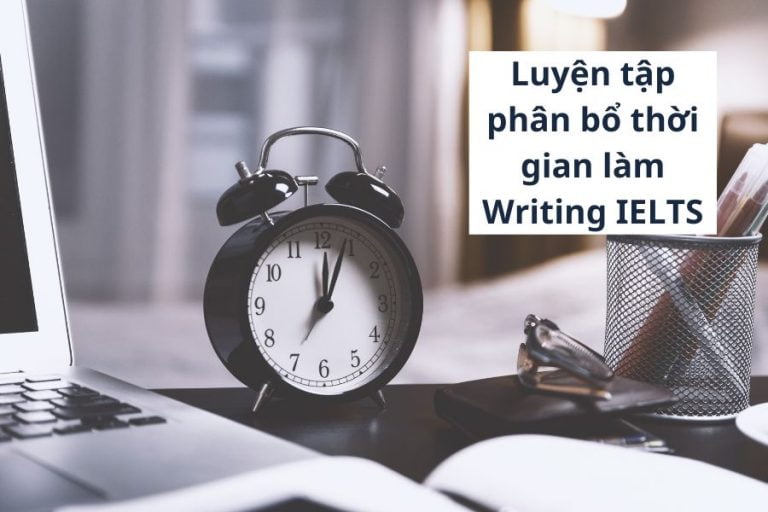 Cách luyện tập phân bổ thời gian làm Writing IELTS - TDP IELTS