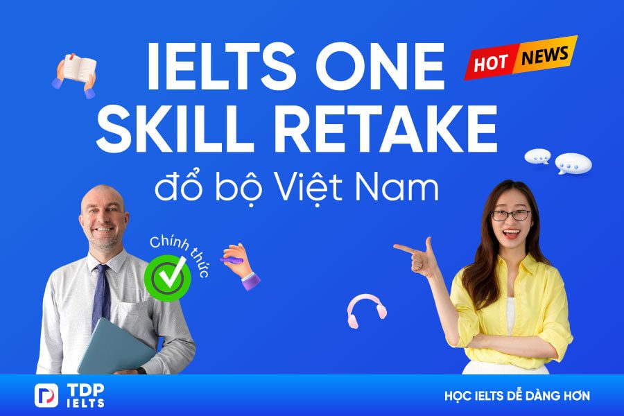 [Hot New 2024] IELTS One Skill Retake chính thức "đổ bộ" Việt Nam