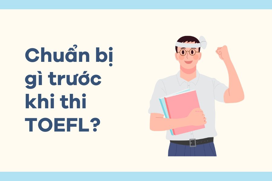 Chuẩn bị gì trước khi thi chứng chỉ TOEFL?