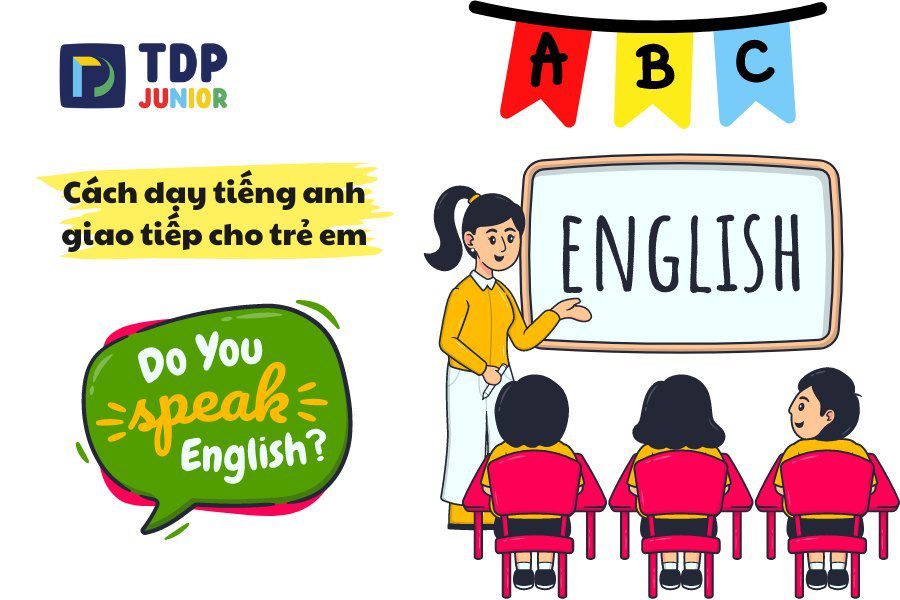 Cách dạy tiếng Anh giao tiếp cho trẻ em