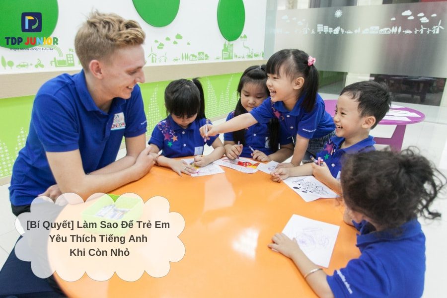 [Bí Quyết] Làm Sao Để Trẻ Em Yêu Thích Tiếng Anh Khi Còn Nhỏ