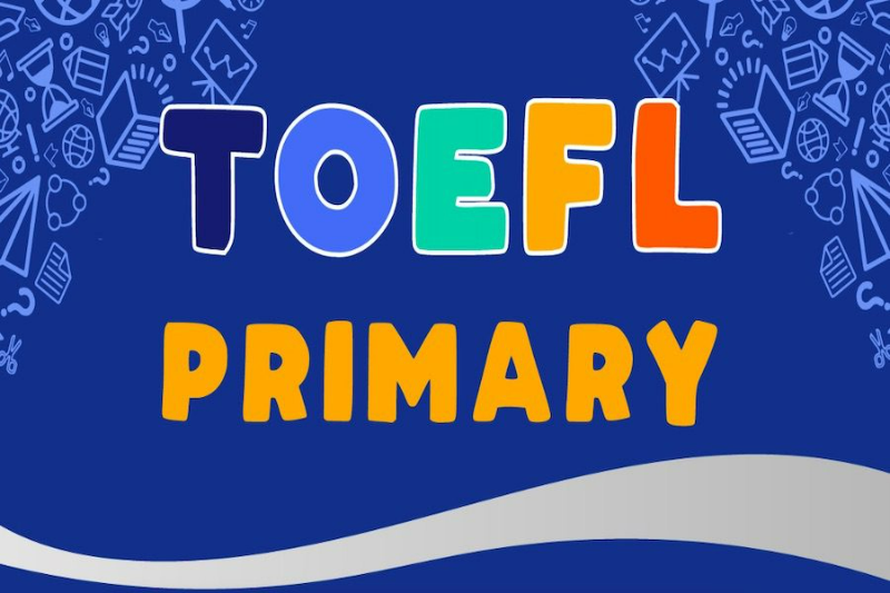 Bằng tiếng Anh TOEFL: Tất tần tật từ A-Z những điều cần biết 3 TOEFL Primary