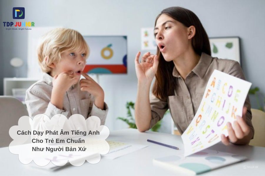 Cách Dạy Phát Âm Tiếng Anh Cho Trẻ Em Chuẩn Như Người Bản Xứ 8 Cách Dạy Phát Âm Tiếng Anh Cho Trẻ Em Chuẩn Như Người Bản Xứ