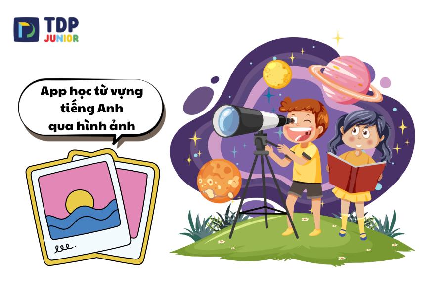 Gợi ý 15+ app học từ vựng tiếng Anh qua hình ảnh cho trẻ tốt nhất hiện nay