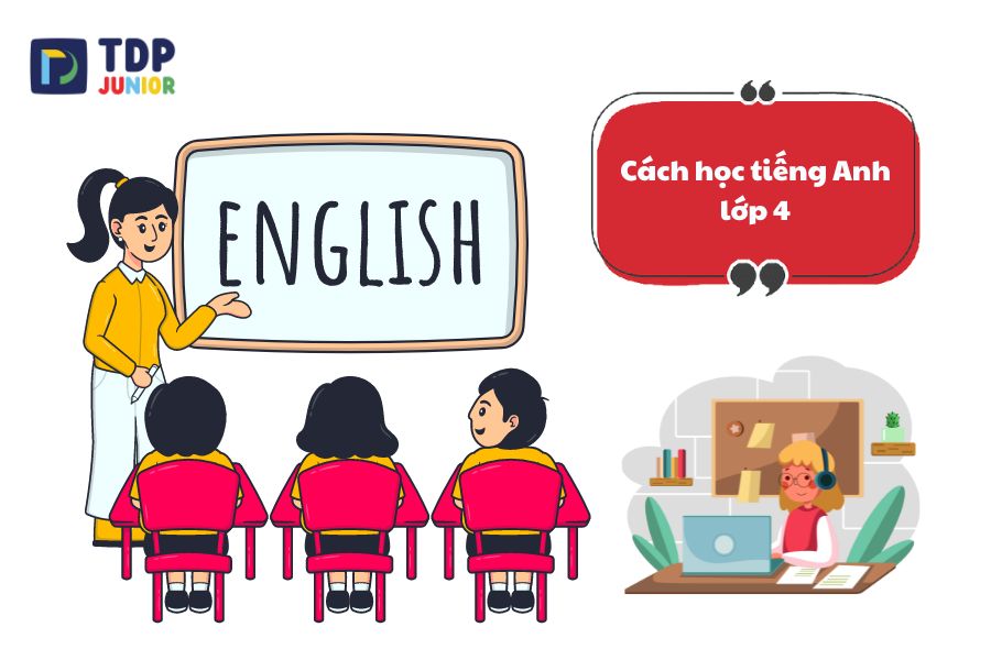Bật mí những cách học tiếng Anh lớp 4 hiệu quả cho trẻ
