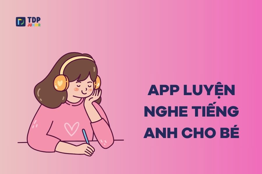 Top 13 app luyện nghe tiếng Anh cho bé hiệu quả nhất