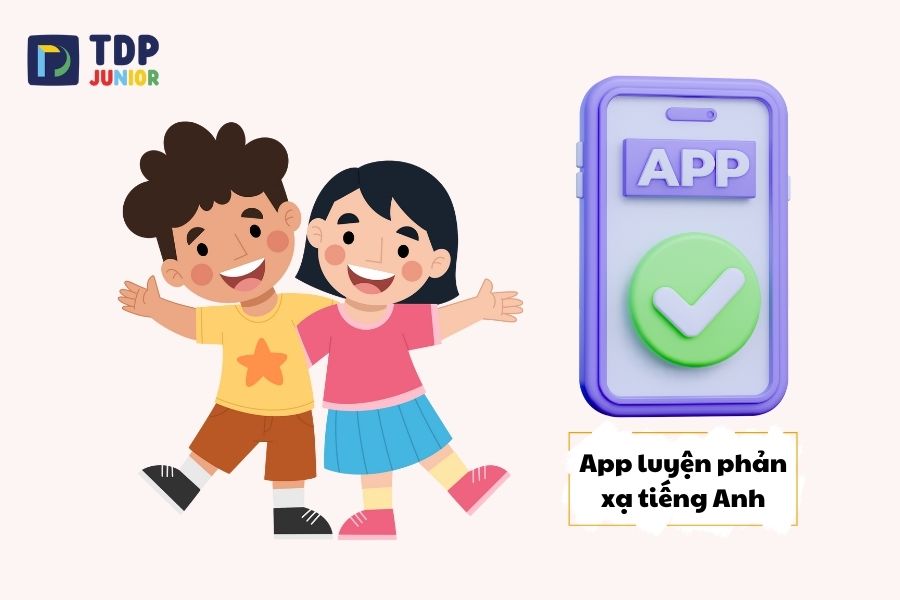 Top 13 app luyện phản xạ tiếng Anh tốt nhất hiện nay cho con