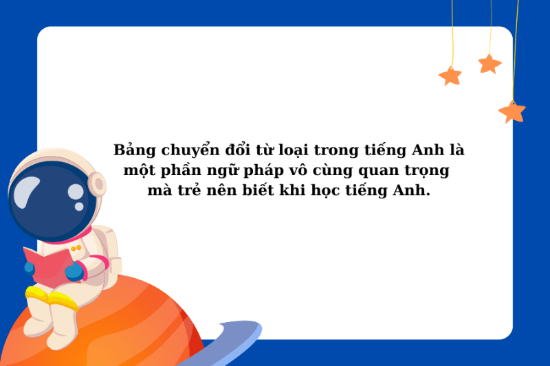 Bảng chuyển đổi từ loại trong tiếng Anh chi tiết và ví dụ minh họa cho trẻ 6 Vai trò của bảng chuyển đổi các từ loại trong tiếng Anh.