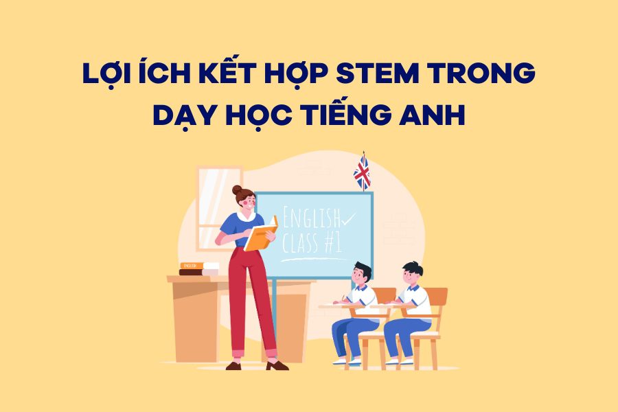 Lợi ích kết hợp STEM trong dạy học tiếng Anh