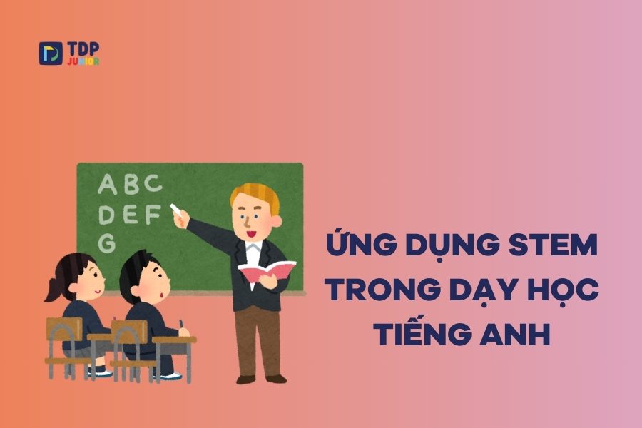 Ứng dụng STEM trong dạy học tiếng Anh cực kỳ hiệu quả