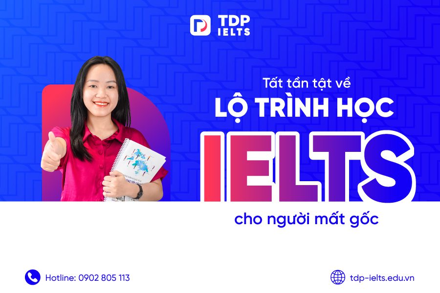 Tất tần tật về Lộ trình học IELTS cho người mất gốc 1 Lộ trình học IELTS cho người mất gốc