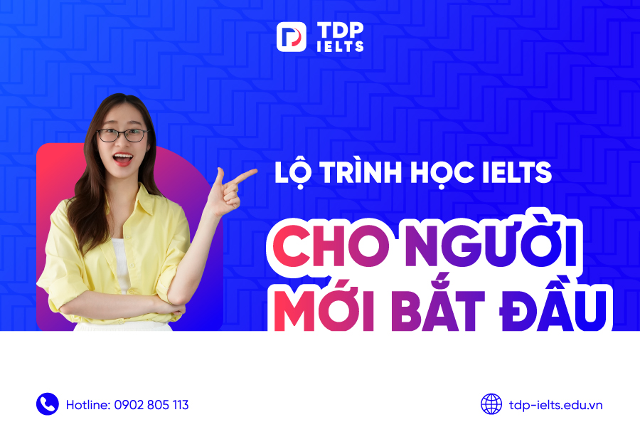 Lộ trình học IELTS cho người mới bắt đầu để đạt 6.5 IELTS 1 Lộ trình học IELTS cho người mới bắt đầu