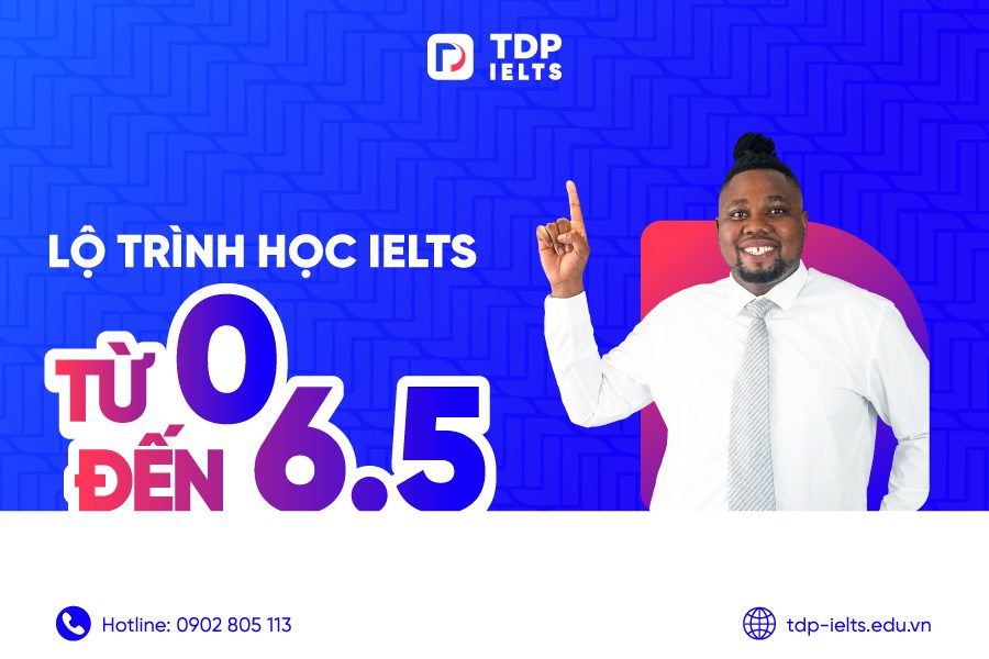 Tự học Ielts 4 Lộ trình học IELTS từ 0 đến 6.5