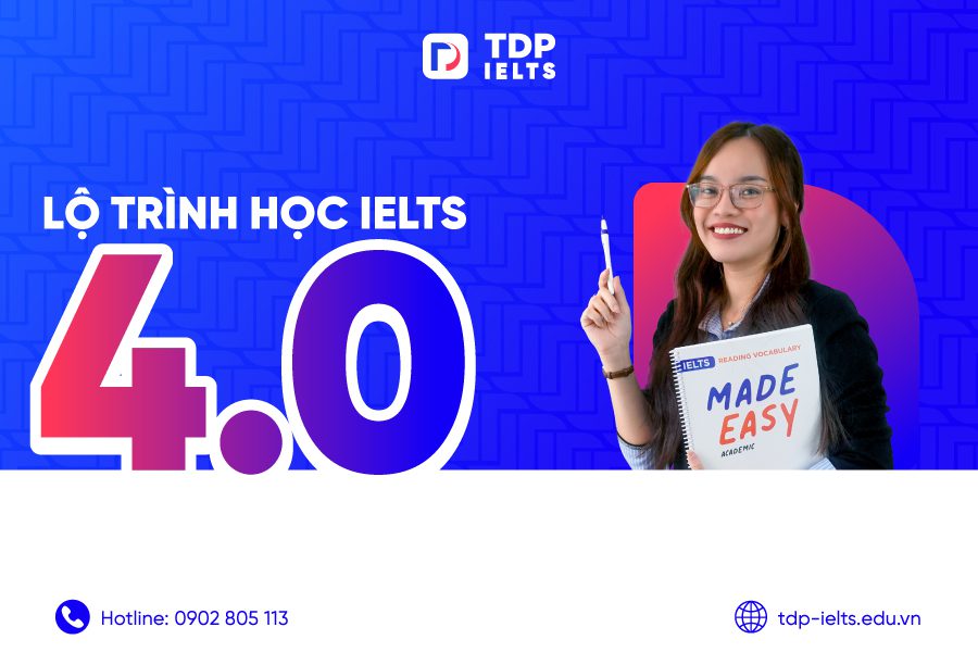 Lộ trình học IELTS 4.0 dành cho người có nền tảng 1 Lộ trình học IELTS 4.0