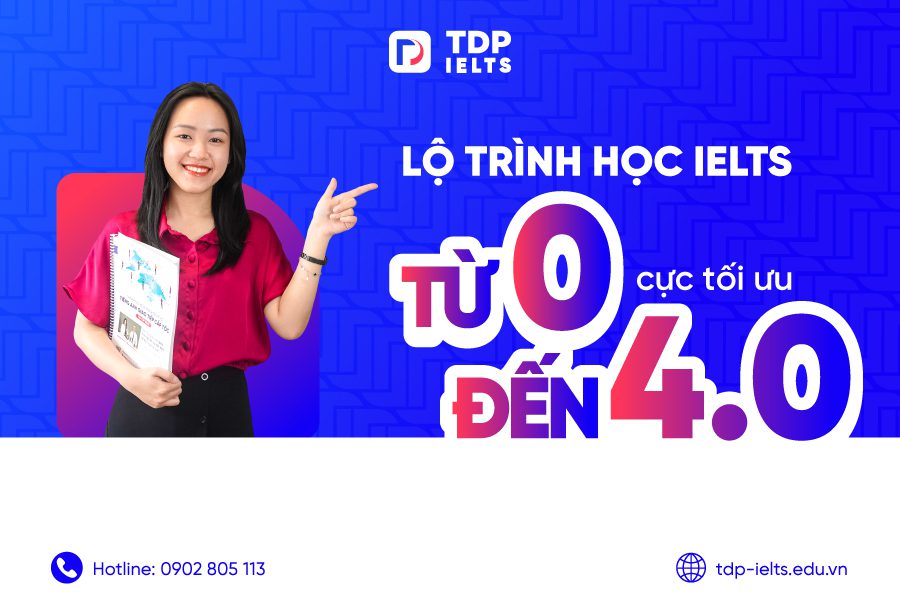 Lộ trình học IELTS từ 0 đến 4.0 cực tối ưu 1 Lộ trình học IELTS từ 0 đến 4.0