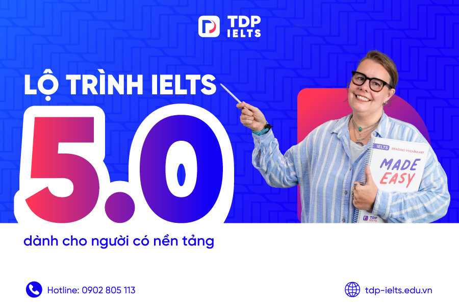 Lộ trình IELTS 5.0 dành cho người có nền tảng 1 Lộ trình IELTS 5.0