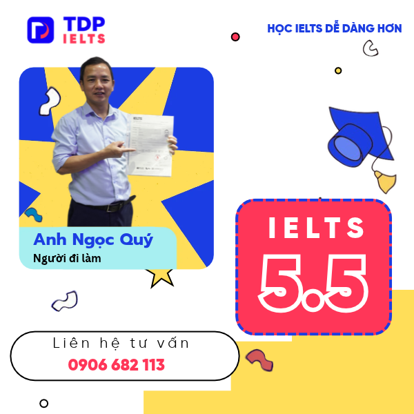 ANH QUÝ LỰA CHỌN HỌC IELTS CHO NGƯỜI ĐI LÀM VÀ ĐẠT IELTS 5.5 2 Học viên anh Quý học IELTS cho người đi làm tại TDP IELTS